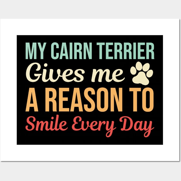 My Cairn Terrier Gives A Reason To Smile Wall Art by White Martian